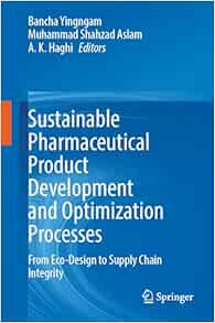 Sustainable Pharmaceutical Product Development and Optimization Processes: From Eco-Design to Supply Chain Integrity (Original PDF from Publisher)