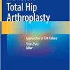 Revision Total Hip Arthroplasty: Approaches to THA Failure (Original PDF from Publisher)