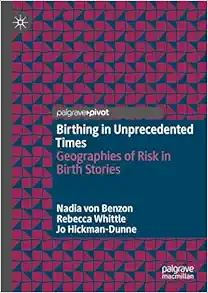 Birthing in Unprecedented Times: Geographies of Risk in Birth Stories (Original PDF from Publisher)
