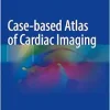 Case-based Atlas of Cardiac Imaging (Original PDF from Publisher)