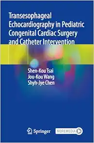 Transesophageal Echocardiography in Pediatric Congenital Cardiac Surgery and Catheter Intervention (Original PDF from Publisher)