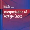 Interpretation of Vertigo Cases, 2023rd Edition (Experts’ Perspectives on Medical Advances) (EPUB)