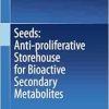 Seeds: Anti-proliferative Storehouse for Bioactive Secondary Metabolites (EPUB)