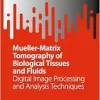Mueller-Matrix Tomography of Biological Tissues and Fluids: Digital Image Processing and Analysis Techniques (SpringerBriefs in Applied Sciences and Technology) (Original PDF from Publisher)
