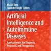 Artificial Intelligence and Autoimmune Diseases: Applications in the Diagnosis, Prognosis, and Therapeutics (Studies in Computational Intelligence, 1133) (Original PDF from Publisher)