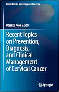 Recent Topics on Prevention, Diagnosis, and Clinical Management of Cervical Cancer (Comprehensive Gynecology and Obstetrics) (Original PDF from Publisher)