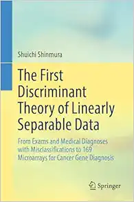 The First Discriminant Theory of Linearly Separable Data: From Exams and Medical Diagnoses with Misclassifications to 169 Microarrays for Cancer Gene Diagnosis (Original PDF from Publisher)