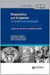 Diagnóstico por Imágenes en Gastroenterología. Casos de Interés en la Práctica Diaria (High Quality Image PDF)