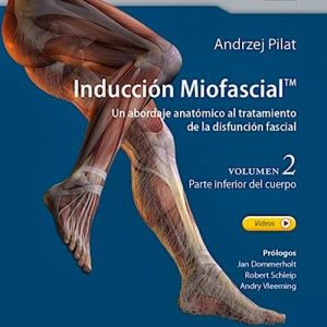 Inducción Miofascial. Un abordaje anatómico al tratamiento de la disfunción fascial, Volumen 2 – Parte inferior del cuerpo (Original PDF from Publisher)