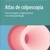 Atlas de colposcopia. De la imagen colposcópica a la histopatología (Original PDF from Publisher)