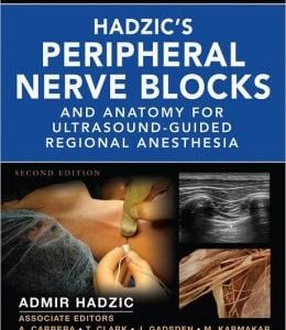 Hadzic’s Peripheral Nerve Blocks and Anatomy for Ultrasound-Guided Regional Anesthesia, 2nd Edition (ORIGINAL PDF from Publisher)