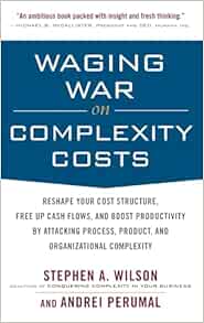 Waging War on Complexity Costs: Reshape Your Cost Structure, Free Up Cash Flows and Boost Productivity by Attacking Process, Product and Organizational Complexity (BUSINESS BOOKS) (Original PDF from Publisher)