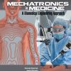 Mechatronics in Medicine A Biomedical Engineering Approach (Original PDF from Publisher)
