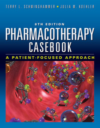Pharmacotherapy Casebook: A Patient-Focused Approach, Eighth Edition (Original PDF from Publisher)