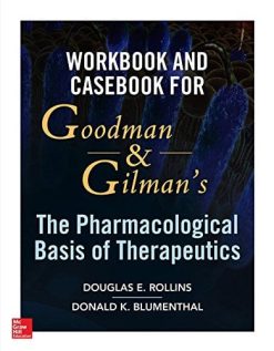Workbook and Casebook for Goodman and Gilman’s The Pharmacological Basis of Therapeutics (Original PDF from Publisher)