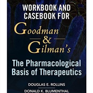 Workbook and Casebook for Goodman and Gilman’s The Pharmacological Basis of Therapeutics (Original PDF from Publisher)