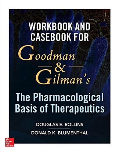 Workbook and Casebook for Goodman and Gilman’s The Pharmacological Basis of Therapeutics (Original PDF from Publisher)