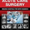 Acute Care Surgery: Imaging Essentials for Rapid Diagnosis (ORIGINAL PDF from Publisher)