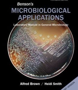 Benson’s Microbiological Applications, Laboratory Manual in General Microbiology, Short Version, 13th Edition
