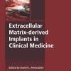 Extracellular Matrix-derived Implants in Clinical Medicine (Woodhead Publishing Series in Biomaterials) (PDF)