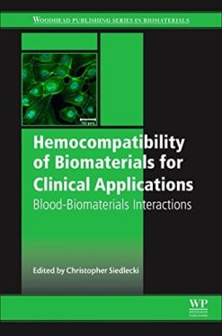 Hemocompatibility of Biomaterials for Clinical Applications: Blood-Biomaterials Interactions (Woodland Publishing Series in Biomaterials) (PDF)