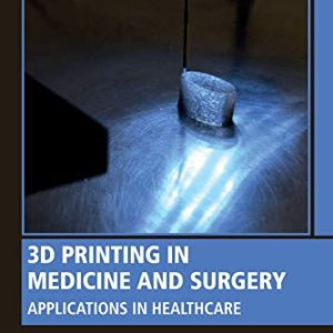3D Printing in Medicine and Surgery: Applications in Healthcare (Original PDF from Publisher)
