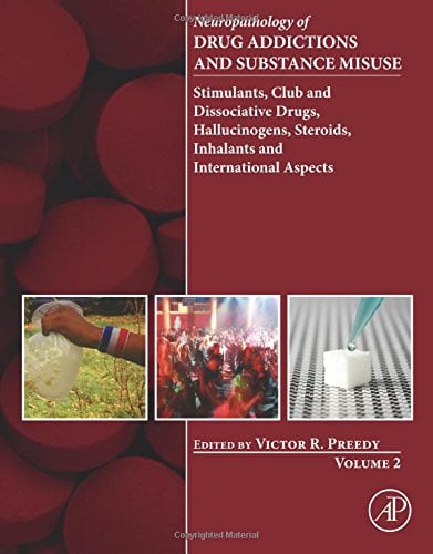 Neuropathology of Drug Addictions and Substance Misuse, Volume 2: Stimulants, Club and Dissociative Drugs, Hallucinogens, Steroids, Inhalants and International Aspects