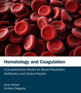 Hematology and Coagulation: A Comprehensive Review for Board Preparation, Certification and Clinical Practice