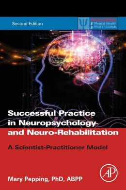 Successful Practice in Neuropsychology and Neuro-Rehabilitation: A Scientist-Practitioner Model
