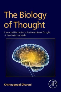 The Biology of Thought: A Neuronal Mechanism in the Generation of Thought – A New Molecular Model (ORIGINAL PDF from Publisher)