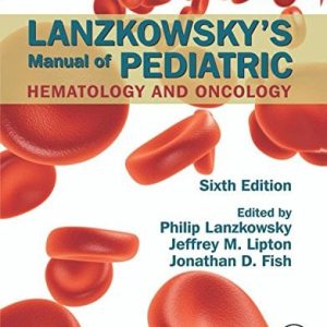 Lanzkowsky’s Manual of Pediatric Hematology and Oncology, Sixth Edition