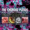 The Choroid Plexus and Cerebrospinal Fluid: Emerging Roles in CNS Development, Maintenance, and Disease Progression