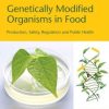 Genetically Modified Organisms in Food: Production, Safety, Regulation and Public Health