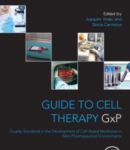Guide to Cell Therapy GxP: Quality Standards in the Development of Cell-Based Medicines in Non-pharmaceutical Environments