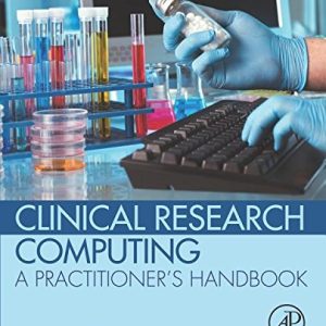 Clinical Research Computing: A Practitioner’s Handbook
