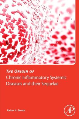 The Origin of Chronic Inflammatory Systemic Diseases and their Sequelae