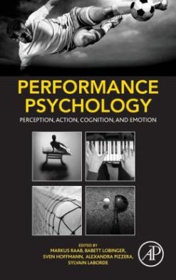 Performance Psychology: Perception, Action, Cognition, and Emotion