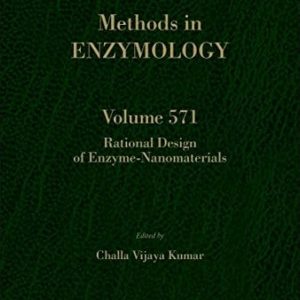 Rational Design of Enzyme-Nanomaterials, Volume 571 (Methods in Enzymology)