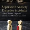 Separation Anxiety Disorder in Adults: Clinical Features, Diagnostic Dilemmas and Treatment Guidelines (Original PDF from Publisher)