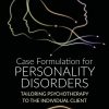 Case Formulation for Personality Disorders: Tailoring Psychotherapy to the Individual Client (Original PDF from Publisher)