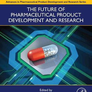The Future of Pharmaceutical Product Development and Research (Advances in Pharmaceutical Product Development and Research) (Original PDF from Publisher)