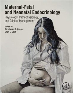 Maternal-Fetal and Neonatal Endocrinology: Physiology, Pathophysiology, and Clinical Management (Original PDF from Publisher)