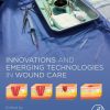 Innovations and Emerging Technologies in Wound Care (Original PDF from Publisher)