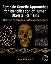 Forensic Genetic Approaches for Identification of Human Skeletal Remains: Challenges, Best Practices, and Emerging Technologies (Original PDF from Publisher)