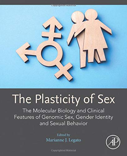 The Plasticity of Sex: The Molecular Biology and Clinical Features of Genomic Sex, Gender Identity and Sexual Behavior (Original PDF from Publisher)