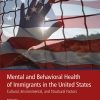 Mental and Behavioral Health of Immigrants in the United States: Cultural, Environmental, and Structural Factors (EPUB)