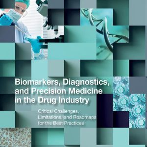 Biomarkers, Diagnostics and Precision Medicine in the Drug Industry: Critical Challenges, Limitations and Roadmaps for the Best Practices (EPUB)