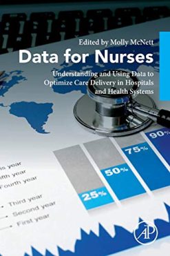 Data for Nurses: Understanding and Using Data to Optimize Care Delivery in Hospitals and Health Systems (Original PDF from Publisher)