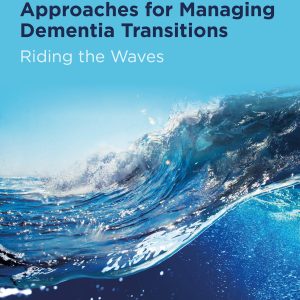 Evidence-informed Approaches for Managing Dementia Transitions: Riding the Waves (Original PDF from Publisher)