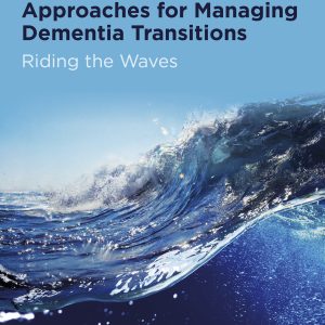 Evidence-informed Approaches for Managing Dementia Transitions: Riding the Waves (EPUB)